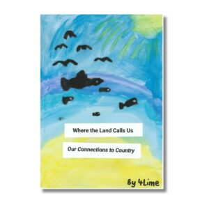 Where The Land Calls Us student book – Grays Point Public School 4 Lime – stories and poems featuring Dharawal language.